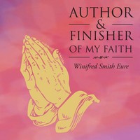 Winifred Smith Eure | Author & Finisher OF MY Faith | Taschenbuch | Englisch