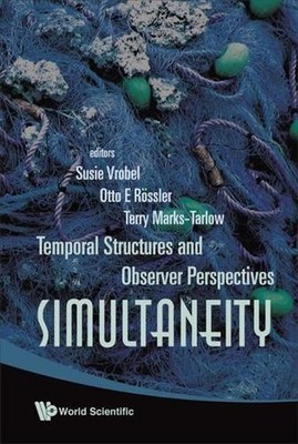 Simultaneity: Temporal Structures And Observer Perspectives by Otto E. Rossler (