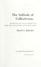 The Solitude of Collectivism : Romanian Villagers to the Revoluti