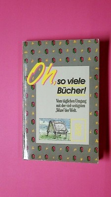 135889 Meike Wolff OH, SO VIELE BÜCHER - VOM UMGANG MIT DER VIEL SEITIGSTEN WARE