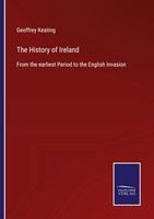 Geoffrey Keating | The History Of Ireland | Taschenbuch | Englisch (2022)