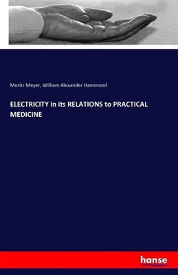 Moritz Meyer (u. a.) | ELECTRICITY in its RELATIONS to PRACTICAL MEDICINE | Buch
