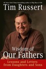 Wisdom of Our Fathers : Lessons and Letters from Daughters and Sons by Tim Russert (2006, Hardcover)