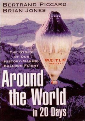 Around the World in 20 Days : The Story of Our History-Making Balloon Flight