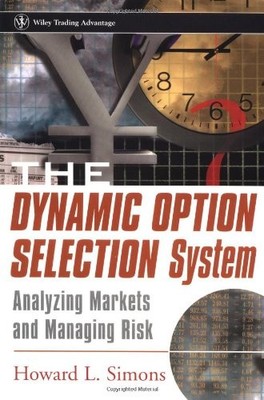 THE DYNAMIC OPTION SELECTION SYSTEM: ANALYZING MARKETS AND By Howard L. Simons