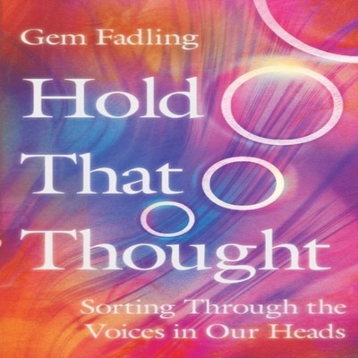 Hold That Thought Sorting Through the Voices in Our Heads Gem Fad