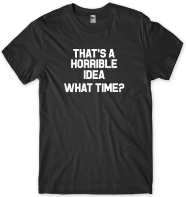 Das ist eine schreckliche Idee. Wann? Lustiges T-Shirt Herren Unisex