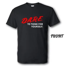 Dare To Think For Yourself Brand New Shirt Multiple Sizes and Colors