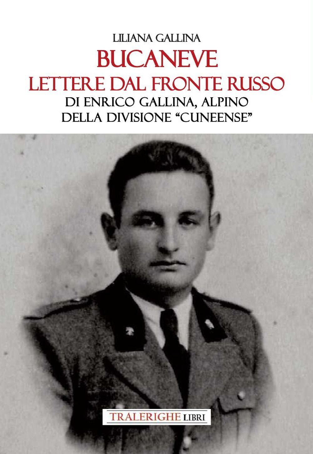 Libri Gallina Liliana - Bucaneve. Lettere Dal Fronte Russo Di Enrico Gallina, Al