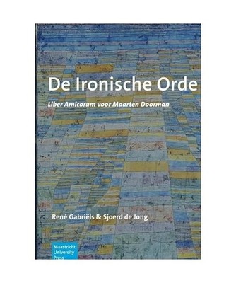 De Ironische Orde: Liber Amicorum voor Maarten Doorman, René Gabriëls & Sjoerd
