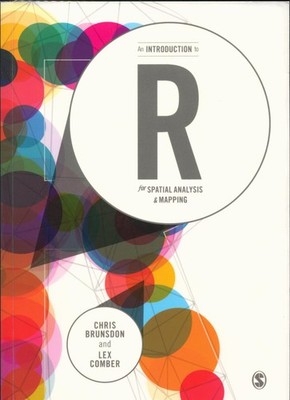 An Introduction to R for Spatial Analysis and Mapping Brunsdon, Chris und Lex Co