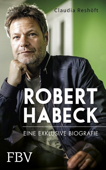 Robert Habeck - Eine Exklusive Biografie Von Claudia Reshöft