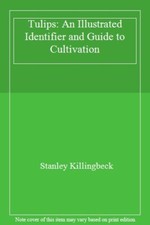 Tulips: An Illustrated Identifier and Guide to Cultivation By ST