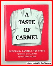A Taste of Carmel : Recipes by Carmel's Top Chefs Bill, Wilson, M
