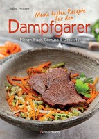 Meine Besten Rezepte FüR Den Dampfgarer: Fleisch, Fisch, GemüSe Und Dessert