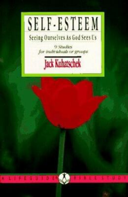 Self-Esteem : Seeing Ourselves As God Sees Us by Jack Kuhatschek (1990, Trade...