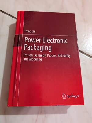 Power Electronic Packaging: Design, Assembly Process, Reliability and Modeling -