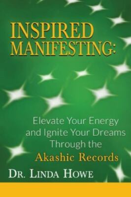 INSPIRED MANIFESTING: Elevate Your Energy & Ignite Your Dreams Through the Ak...