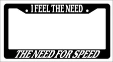 Black License Plate Frame I FEEL THE NEED, THE NEED FOR SPEED Auto Accessory