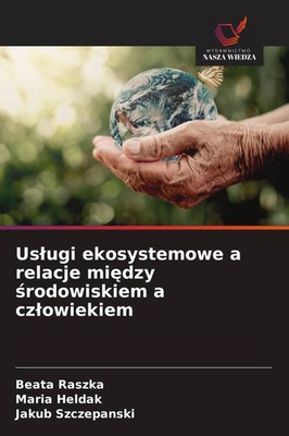 Beata Raszka (u. a.) | Us¿ugi ekosystemowe a relacje mi¿dzy ¿rodowiskiem a...