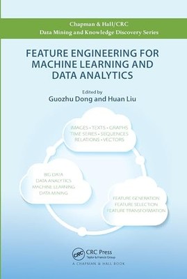 Feature Engineering for Machine Learning and Data Analytics by Guozhu Dong NEW