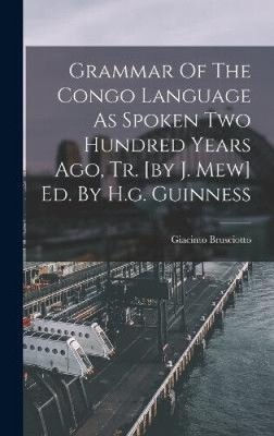 Grammar Of The Congo Language As Spoken Two Hundred Years Ago, Tr. [by J. Mew]