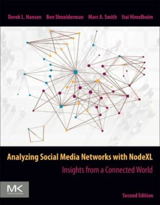 Analyzing Social Media Networks with NodeXL: Insights from a Connected World by