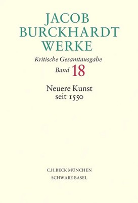 Eva Mongi-Vollmer (u. a.) | Jacob Burckhardt Werke Bd. 18: Neuere Kunst seit...