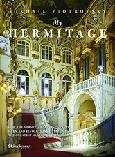 MY HERMITAGE: HOW THE HERMITAGE SURVIVED TSARS, WARS, AND By Mikhail Borisovich