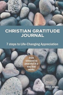 Christian Gratitude Journal, 7 Steps to Life-Changing Appreciation: Feel more po