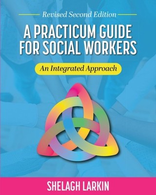 A Practicum Guide for Social Workers: An Integrated by Shelagh Larkin PAPERBACK