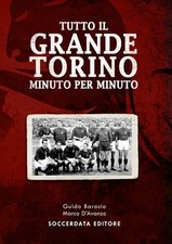 TUTTO IL GRANDE TORINO MINUTO PER MINUTO-SOCCERDATA EDITORE