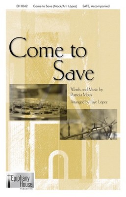 Epiphany House Publishing Come To Save SATB arranged by Faye L?pez