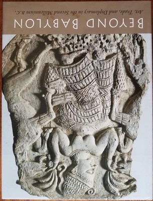 Beyond Babylon: Art, Trade, and Diplomacy in the Second Millennium B.C.