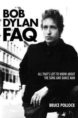 Bob Dylan FAQ | All That's Left to Know About the Song and Dance Man | Pollock