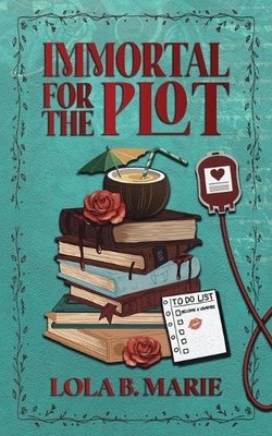 Immortal For the Plot By Lola B Marie - New Copy - 9798998633126