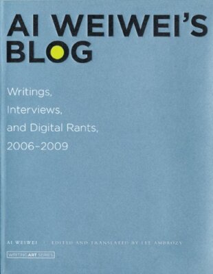 Ai Weiwei's Blog: Writings, Interviews, and Digital Rants, 2006-2009 (Writing...