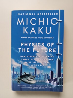 Physics of the Future : How Science Will Shape Human Destiny and Our Daily Lives