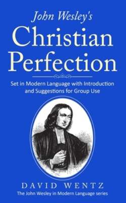 John Wesley's Christian Perfection: Set in Modern Language with Introduction and