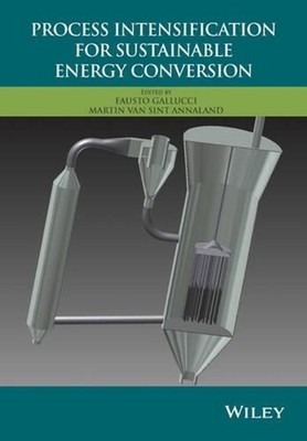 Process Intensification for Sustainable Energy Conversion by Fausto Gallucci (En