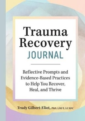 Trudy Gilbert-Eliot PhD, LMFT, LCADC Trauma Recovery Journal (Taschenbuch)