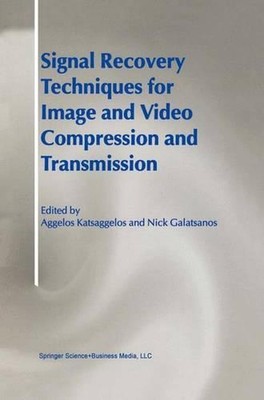 Signal Recovery Techniques for Image and Video Compression and Transmission by N