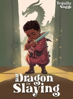 The Dragon I'm Slaying by Tequila Smith Hardcover Book