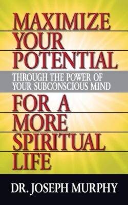 Maximize Your Potential Through the Power of Your Subconscious Mind for a Mor...