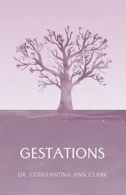 Gestations by Dr Constantina Ann Clark Paperback Book