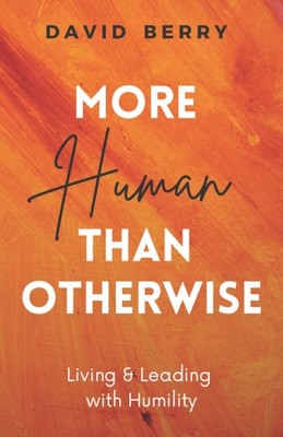 More Human Than Otherwise: Living & Leading with Humility