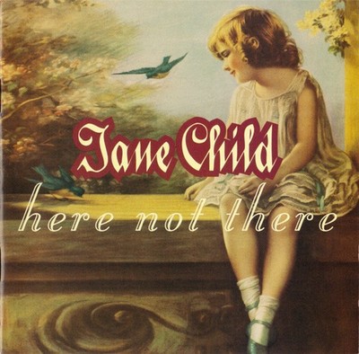 Jane Child - Here Not There - CD Album