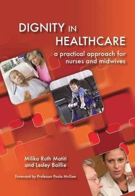 Dignity in Healthcare : A Practical Approach for Nurses and Midwi