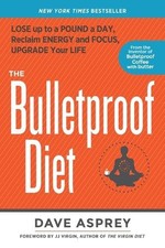 The Bulletproof Diet: Lose up to a Pound a Day, Reclaim Energy... by Dave Asprey