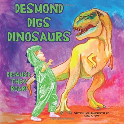 DESMOND DIGS DINOSAURS BECAUSE THEY ROAR! By Cara P. Fucci **BRAND NEW**